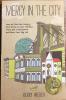 Mercy In the City / How to Feed the Hungry, Give Drink to the Thirsty, Visit the Imprisoned, and Keep Your Day Job.  Kerry Weber.  Paperback